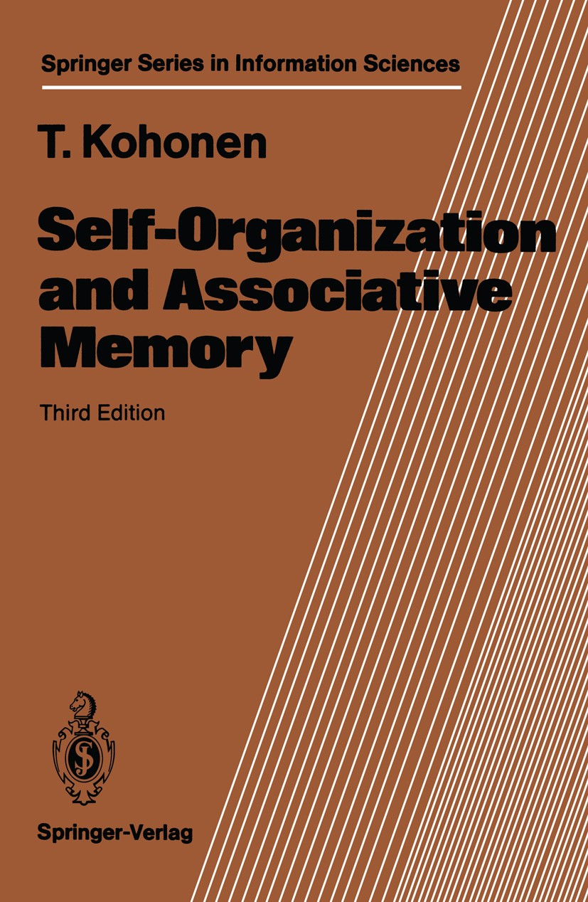 Titlebook: Self-Organization and Associative Memory; Teuvo Kohonen Textbook 1989Latest edition Springer-Verlag Berlin Heidelberg 1989 adaptation.algo Titlebook: Self-Organization and Associative Memory; Teuvo Kohonen Textbook 1989Latest edition Springer-Verlag Berlin Heidelberg 1989 adaptation.algo