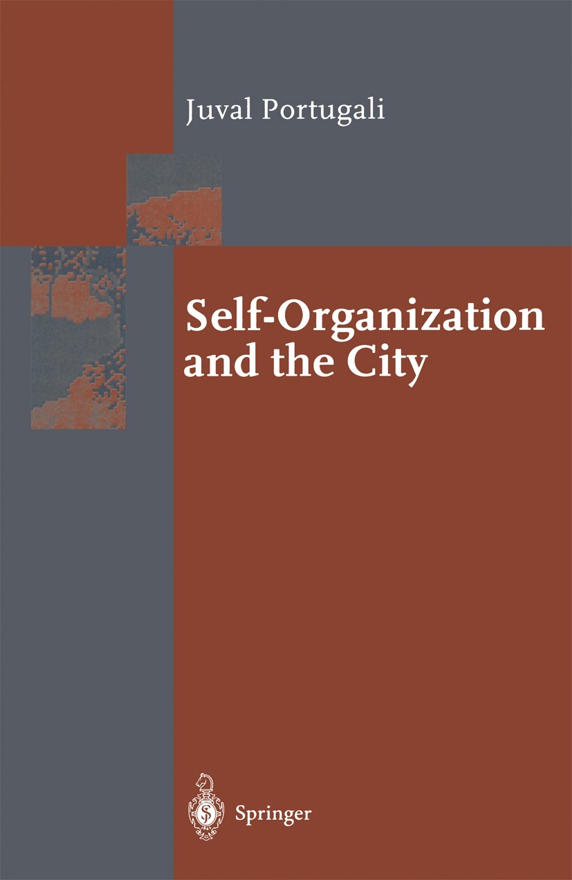 Titlebook: Self-Organization and the City; Juval Portugali Book 2000 Springer-Verlag Berlin Heidelberg 2000 Cellular modeling.Computer Science.Geogra Titlebook: Self-Organization and the City; Juval Portugali Book 2000 Springer-Verlag Berlin Heidelberg 2000 Cellular modeling.Computer Science.Geogra
