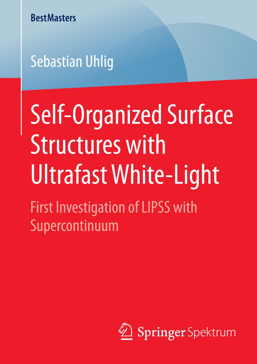 Titlebook: Self-Organized Surface Structures with Ultrafast White-Light; First Investigation Sebastian Uhlig Book 2015 Springer Fachmedien Wiesbaden Titlebook: Self-Organized Surface Structures with Ultrafast White-Light; First Investigation Sebastian Uhlig Book 2015 Springer Fachmedien Wiesbaden