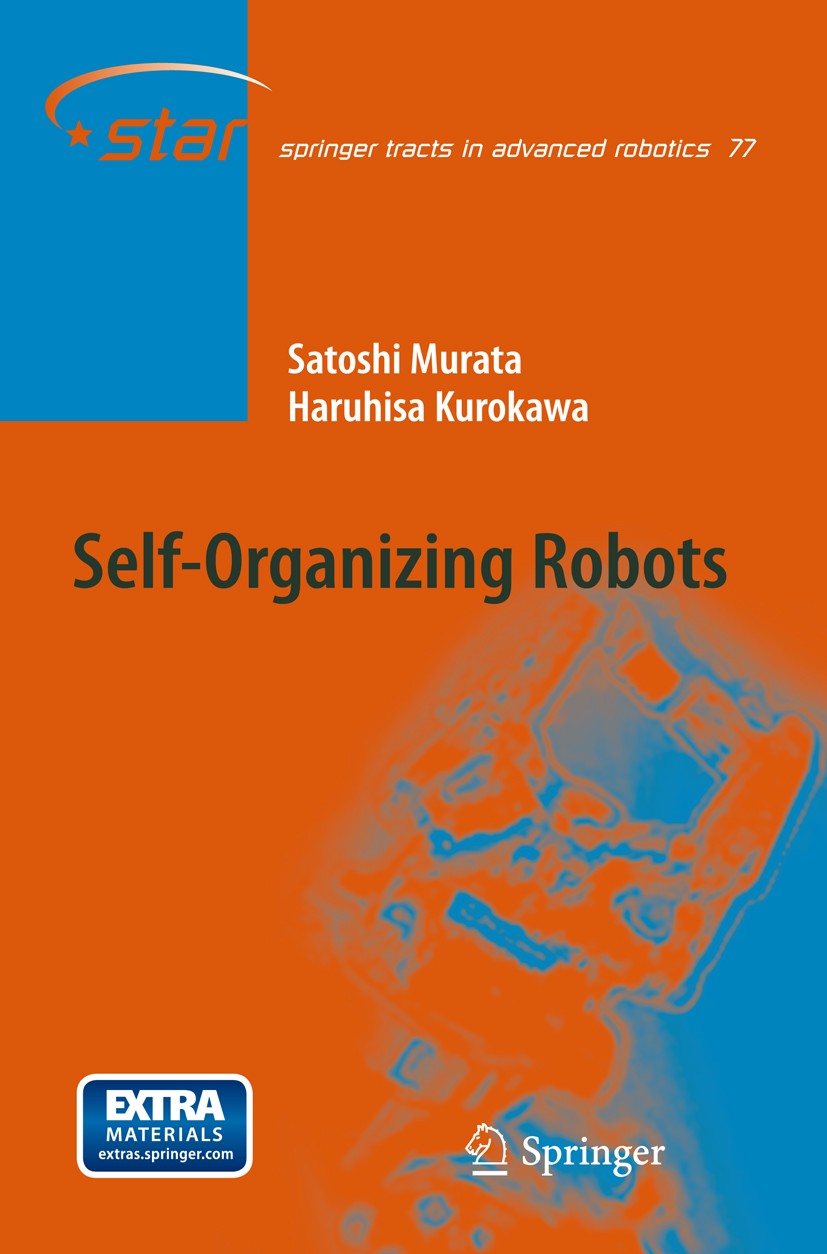 Titlebook: Self-Organizing Robots; Satoshi Murata,Haruhisa Kurokawa Book 2012 Haruhisa Kurokawa, Satoshi Murata 2012 Biological system.M-TRAN.Modular Titlebook: Self-Organizing Robots; Satoshi Murata,Haruhisa Kurokawa Book 2012 Haruhisa Kurokawa, Satoshi Murata 2012 Biological system.M-TRAN.Modular