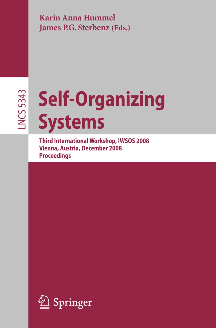 Titlebook: Self-Organizing Systems; Third International Karin Anna Hummel,James P. G. Sterbenz Conference proceedings 2008 Springer-Verlag Berlin Hei Titlebook: Self-Organizing Systems; Third International Karin Anna Hummel,James P. G. Sterbenz Conference proceedings 2008 Springer-Verlag Berlin Hei