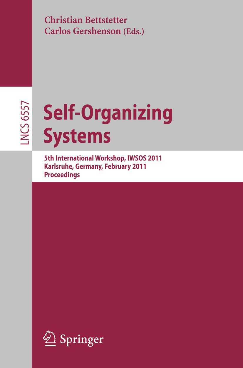 Titlebook: Self-Organizing Systems; 5th International Wo Christian Bettstetter,Carlos Gershenson Conference proceedings 2011 Springer Berlin Heidelber Titlebook: Self-Organizing Systems; 5th International Wo Christian Bettstetter,Carlos Gershenson Conference proceedings 2011 Springer Berlin Heidelber