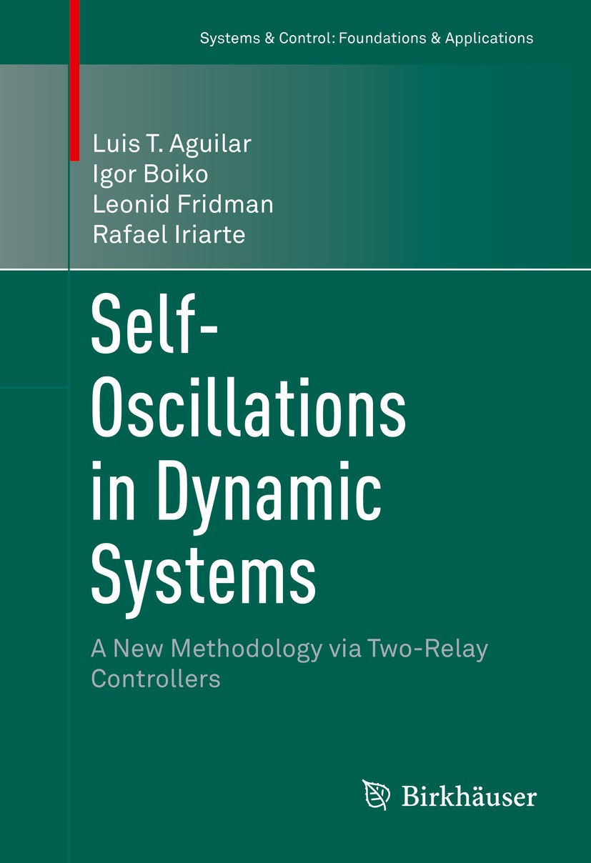 Titlebook: Self-Oscillations in Dynamic Systems; A New Methodology vi Luis T. Aguilar,Igor Boiko,Rafael Iriarte Book 2015 Springer International Publi Titlebook: Self-Oscillations in Dynamic Systems; A New Methodology vi Luis T. Aguilar,Igor Boiko,Rafael Iriarte Book 2015 Springer International Publi