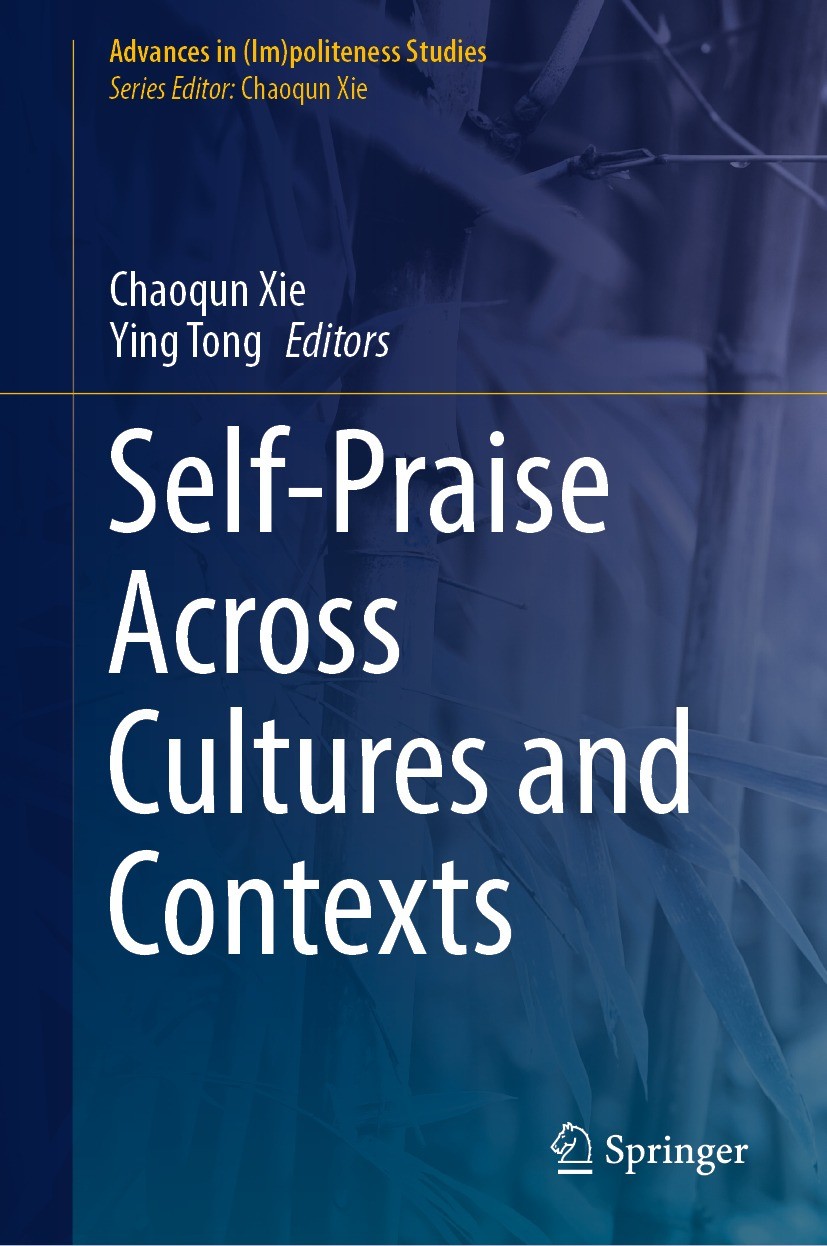 Titlebook: Self-Praise Across Cultures and Contexts; Chaoqun Xie,Ying Tong Book 2022 The Editor(s) (if applicable) and The Author(s), under exclusive Titlebook: Self-Praise Across Cultures and Contexts; Chaoqun Xie,Ying Tong Book 2022 The Editor(s) (if applicable) and The Author(s), under exclusive