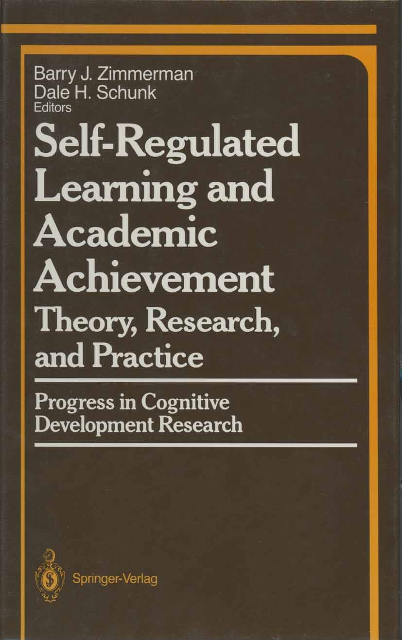 Titlebook: Self-Regulated Learning and Academic Achievement; Theory, Research, an Barry J. Zimmerman,Dale H. Schunk Book 1989 Springer-Verlag New York Titlebook: Self-Regulated Learning and Academic Achievement; Theory, Research, an Barry J. Zimmerman,Dale H. Schunk Book 1989 Springer-Verlag New York