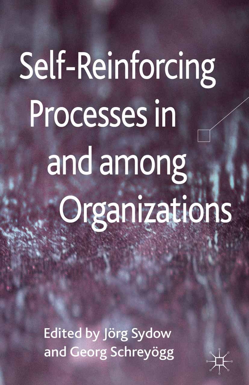Titlebook: Self-Reinforcing Processes in and among Organizations; Jörg Sydow,Georg Schreyögg Book 2013 Palgrave Macmillan, a division of Macmillan Pu Titlebook: Self-Reinforcing Processes in and among Organizations; Jörg Sydow,Georg Schreyögg Book 2013 Palgrave Macmillan, a division of Macmillan Pu