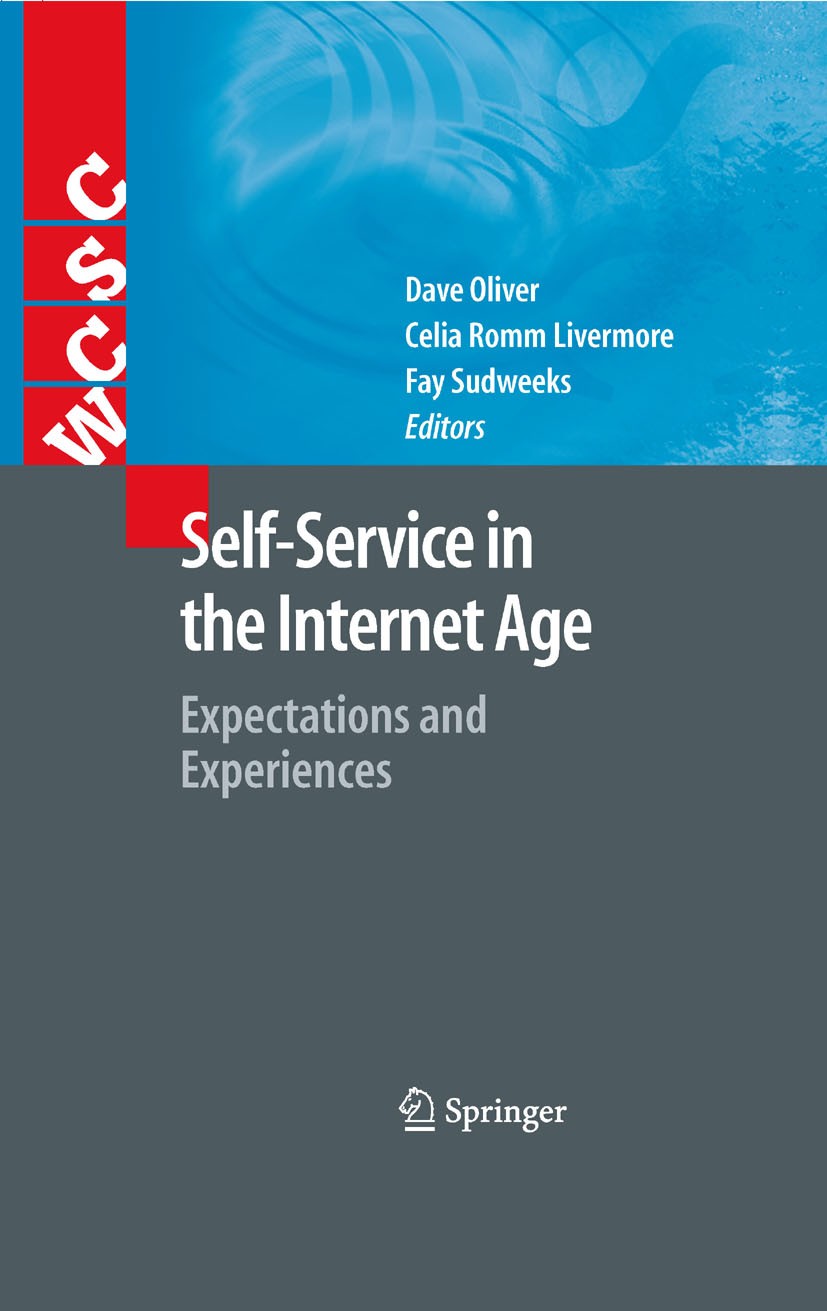 Titlebook: Self-Service in the Internet Age; Expectations and Exp Fay Sudweeks,Celia Romm Livermore,David Oliver Book 2009 Springer-Verlag London 2009 Titlebook: Self-Service in the Internet Age; Expectations and Exp Fay Sudweeks,Celia Romm Livermore,David Oliver Book 2009 Springer-Verlag London 2009
