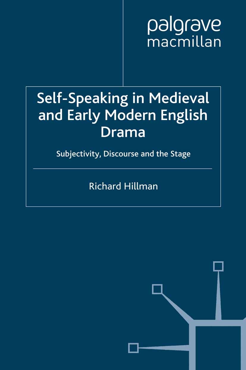 Titlebook: Self-Speaking in Medieval and Early Modern English Drama; Subjectivity, Discou Richard Hillman Book 1997 Palgrave Macmillan, a division of Titlebook: Self-Speaking in Medieval and Early Modern English Drama; Subjectivity, Discou Richard Hillman Book 1997 Palgrave Macmillan, a division of