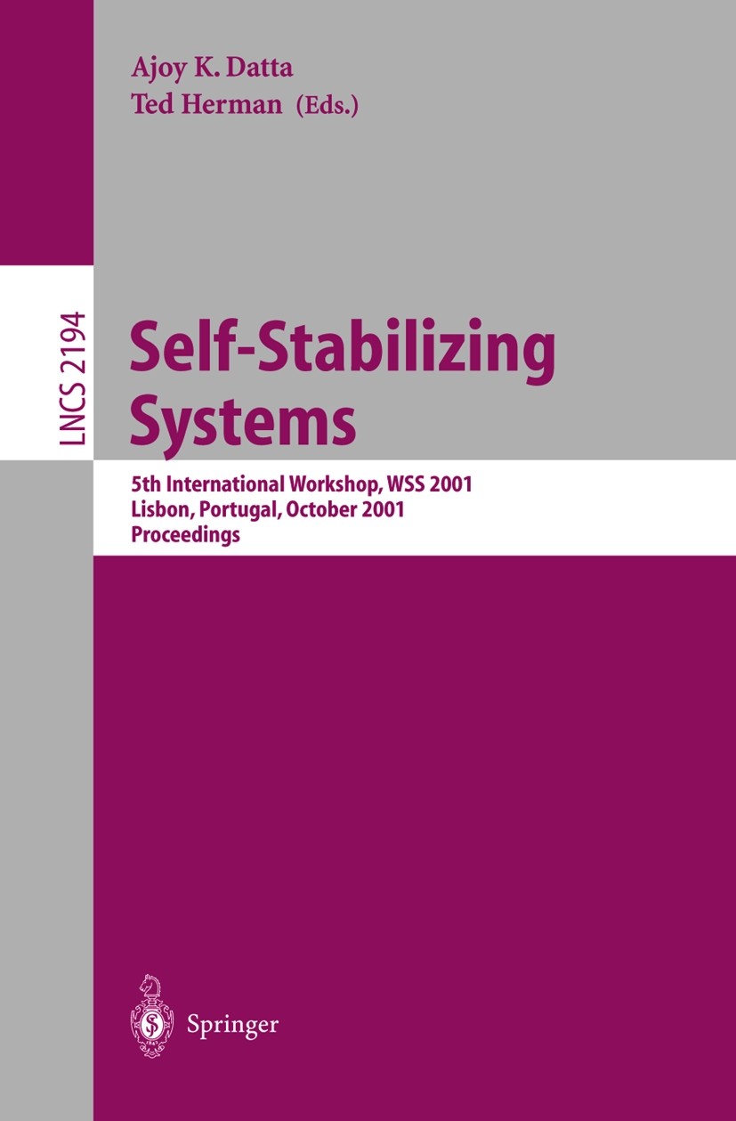 Titlebook: Self-Stabilizing Systems; 5th International Wo Ajoy K. Datta,Ted Herman Conference proceedings 2001 Springer-Verlag Berlin Heidelberg 2001 Titlebook: Self-Stabilizing Systems; 5th International Wo Ajoy K. Datta,Ted Herman Conference proceedings 2001 Springer-Verlag Berlin Heidelberg 2001