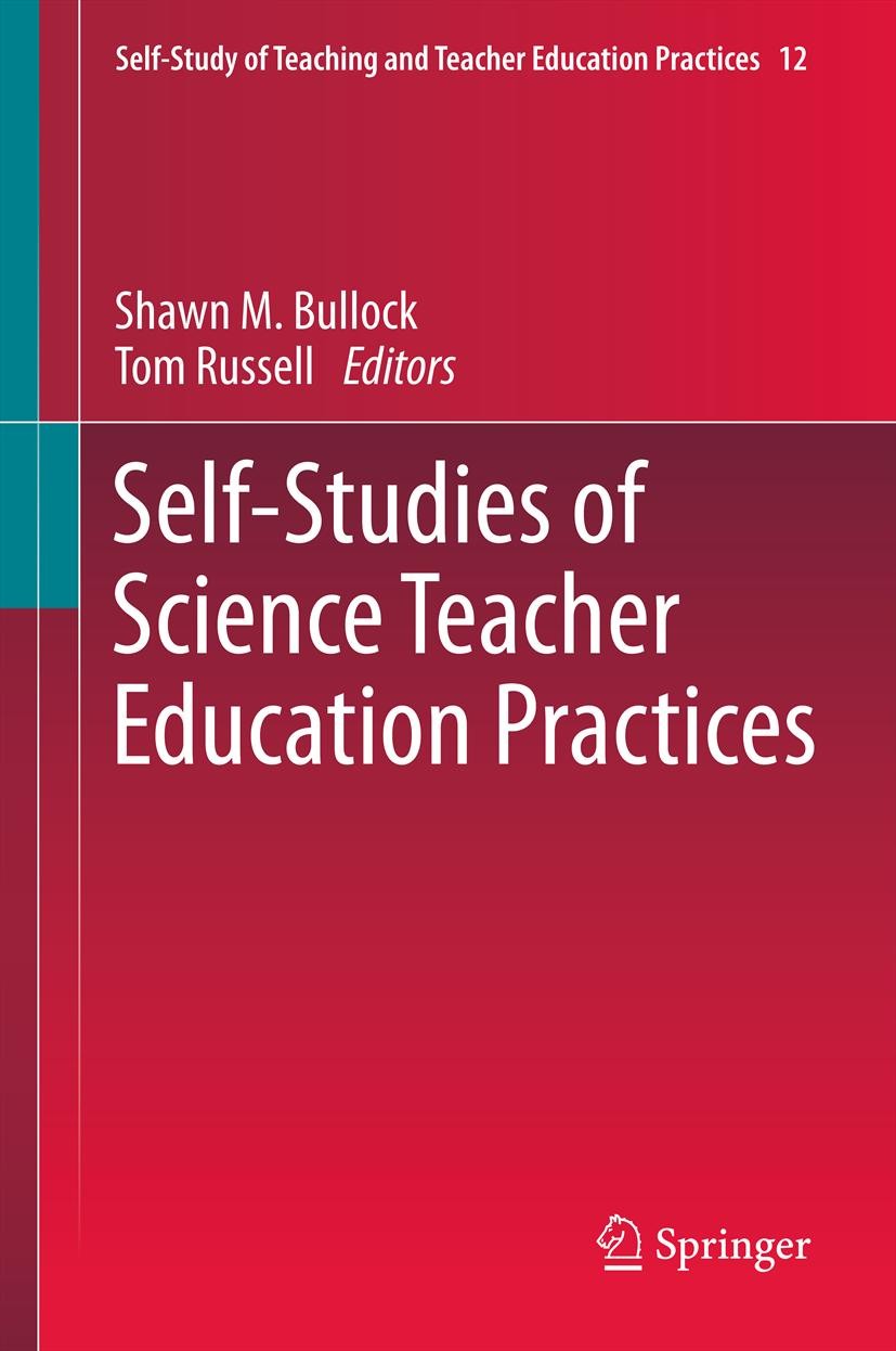 Titlebook: Self-Studies of Science Teacher Education Practices; Shawn M. Bullock,Tom Russell Book 2012 Springer Science+Business Media Dordrecht 2012 Titlebook: Self-Studies of Science Teacher Education Practices; Shawn M. Bullock,Tom Russell Book 2012 Springer Science+Business Media Dordrecht 2012