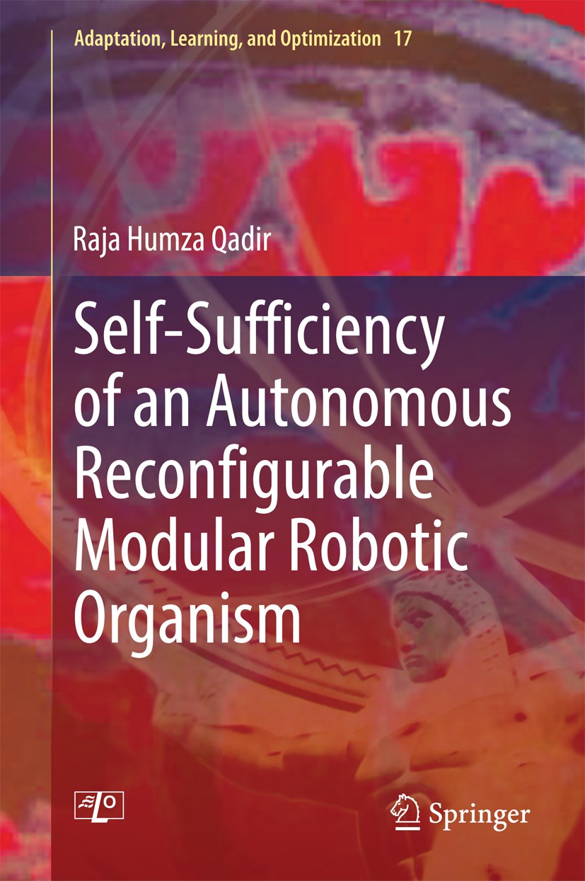 Titlebook: Self-Sufficiency of an Autonomous Reconfigurable Modular Robotic Organism; Raja Humza Qadir Book 2015 Springer International Publishing Sw Titlebook: Self-Sufficiency of an Autonomous Reconfigurable Modular Robotic Organism; Raja Humza Qadir Book 2015 Springer International Publishing Sw