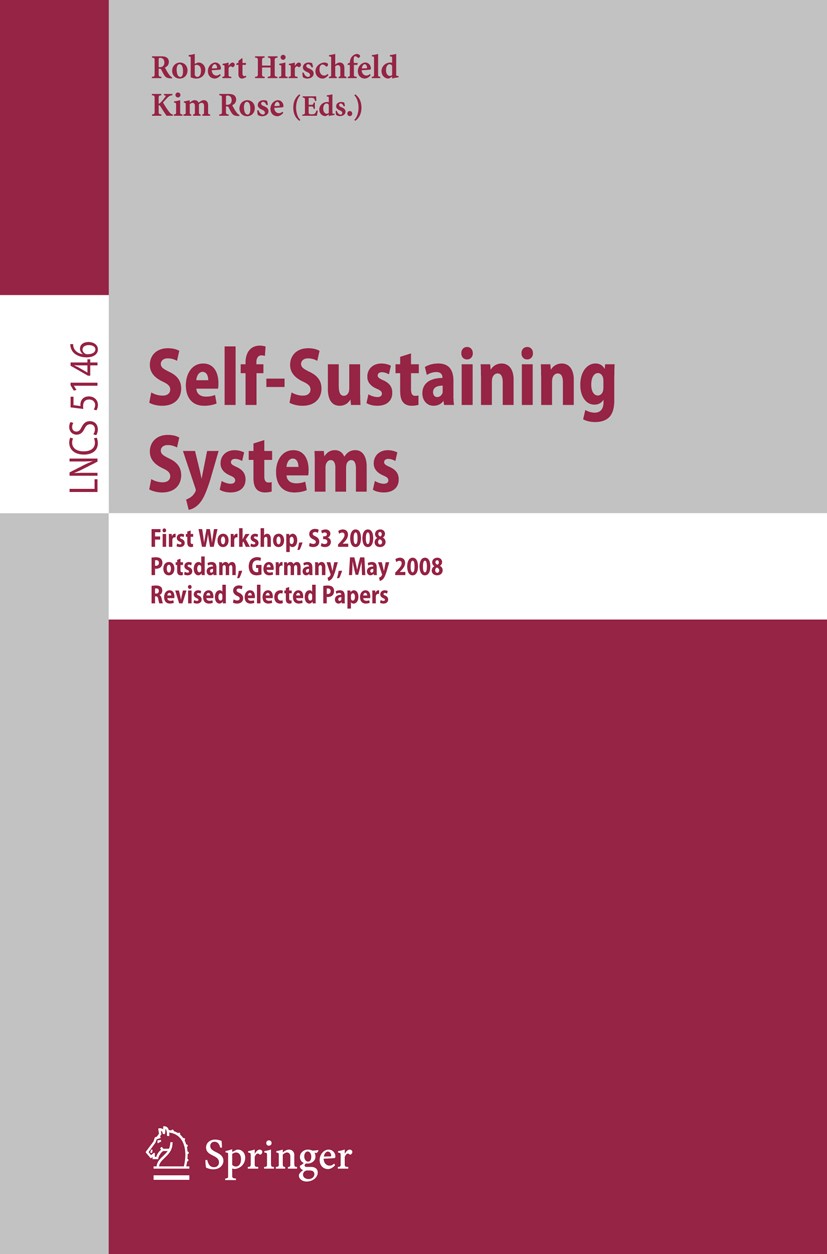 Titlebook: Self-Sustaining Systems; First Workshop, S3 2 Robert Hirschfeld,Kim Rose Conference proceedings 2008 Springer-Verlag Berlin Heidelberg 2008 Titlebook: Self-Sustaining Systems; First Workshop, S3 2 Robert Hirschfeld,Kim Rose Conference proceedings 2008 Springer-Verlag Berlin Heidelberg 2008