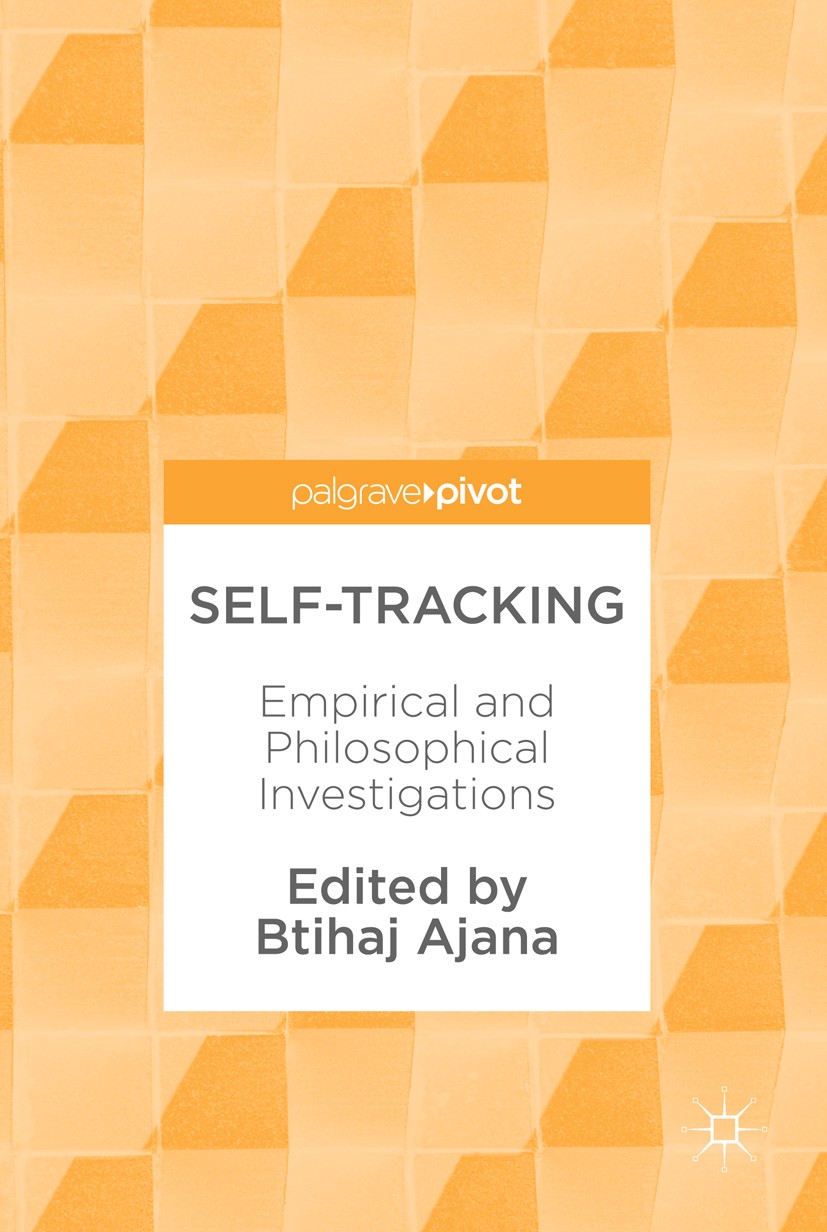 Titlebook: Self-Tracking; Empirical and Philos Btihaj Ajana Book 2018 The Editor(s) (if applicable) and The Author(s) 2018 Digital media.Digital lives Titlebook: Self-Tracking; Empirical and Philos Btihaj Ajana Book 2018 The Editor(s) (if applicable) and The Author(s) 2018 Digital media.Digital lives