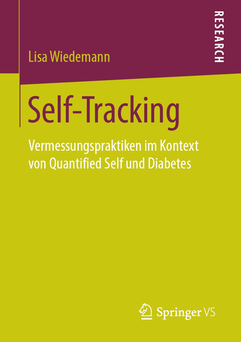 Titlebook: Self-Tracking; Vermessungspraktiken Lisa Wiedemann Book 2019 Springer Fachmedien Wiesbaden GmbH, ein Teil von Springer Nature 2019 Soziolog Titlebook: Self-Tracking; Vermessungspraktiken Lisa Wiedemann Book 2019 Springer Fachmedien Wiesbaden GmbH, ein Teil von Springer Nature 2019 Soziolog