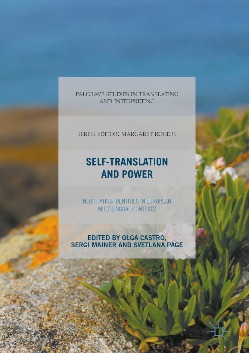 Titlebook: Self-Translation and Power; Negotiating Identiti Olga Castro,Sergi Mainer,Svetlana Page Book 2017 The Editor(s) (if applicable) and The Aut Titlebook: Self-Translation and Power; Negotiating Identiti Olga Castro,Sergi Mainer,Svetlana Page Book 2017 The Editor(s) (if applicable) and The Aut