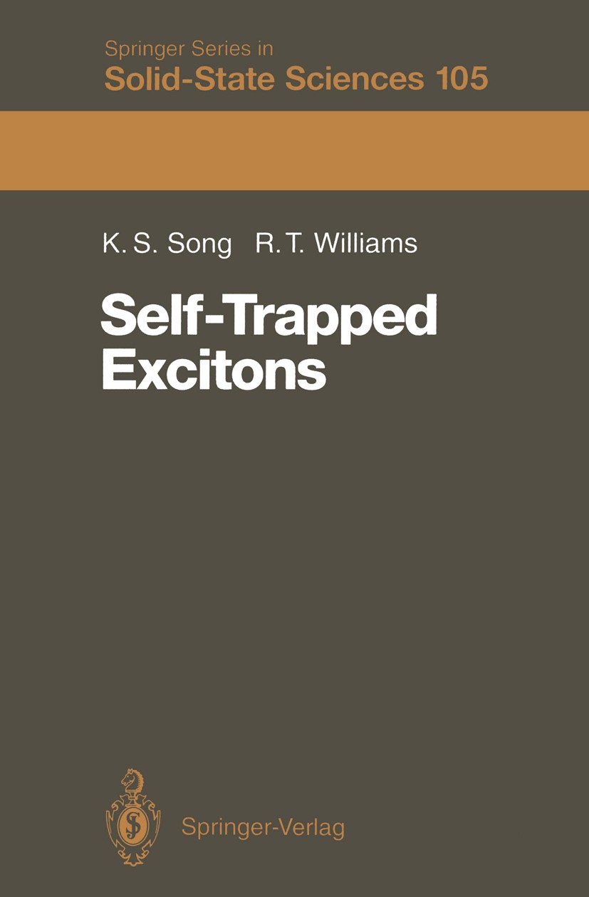 Titlebook: Self-Trapped Excitons; K. S. Song,Richard T. Williams Book 19931st edition Springer-Verlag Berlin Heidelberg 1993 Absorption.Atom.Diffusio Titlebook: Self-Trapped Excitons; K. S. Song,Richard T. Williams Book 19931st edition Springer-Verlag Berlin Heidelberg 1993 Absorption.Atom.Diffusio