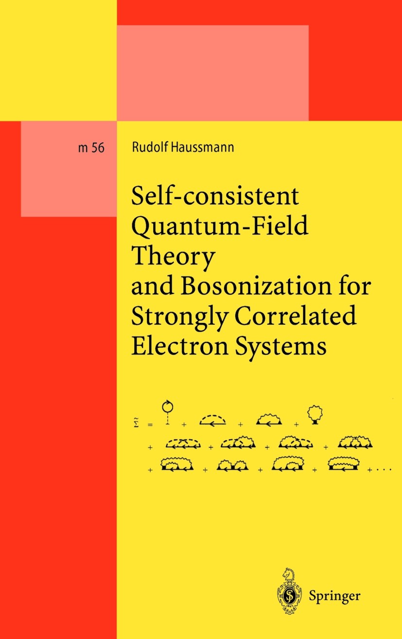 Titlebook: Self-consistent Quantum-Field Theory and Bosonization for Strongly Correlated Electron Systems; Rudolf Haussmann Book 1999 Springer-Verlag Titlebook: Self-consistent Quantum-Field Theory and Bosonization for Strongly Correlated Electron Systems; Rudolf Haussmann Book 1999 Springer-Verlag