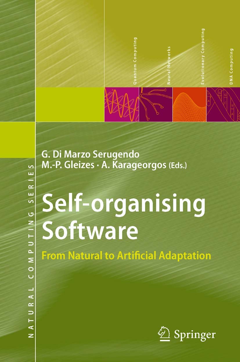 Titlebook: Self-organising Software; From Natural to Arti Giovanna Di Marzo Serugendo,Marie-Pierre Gleizes,A Book 2011 Springer-Verlag Berlin Heidelbe Titlebook: Self-organising Software; From Natural to Arti Giovanna Di Marzo Serugendo,Marie-Pierre Gleizes,A Book 2011 Springer-Verlag Berlin Heidelbe