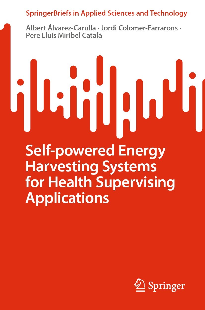 Titlebook: Self-powered Energy Harvesting Systems for Health Supervising Applications; Albert Álvarez-Carulla,Jordi Colomer-Farrarons,Per Book 2022 T Titlebook: Self-powered Energy Harvesting Systems for Health Supervising Applications; Albert Álvarez-Carulla,Jordi Colomer-Farrarons,Per Book 2022 T