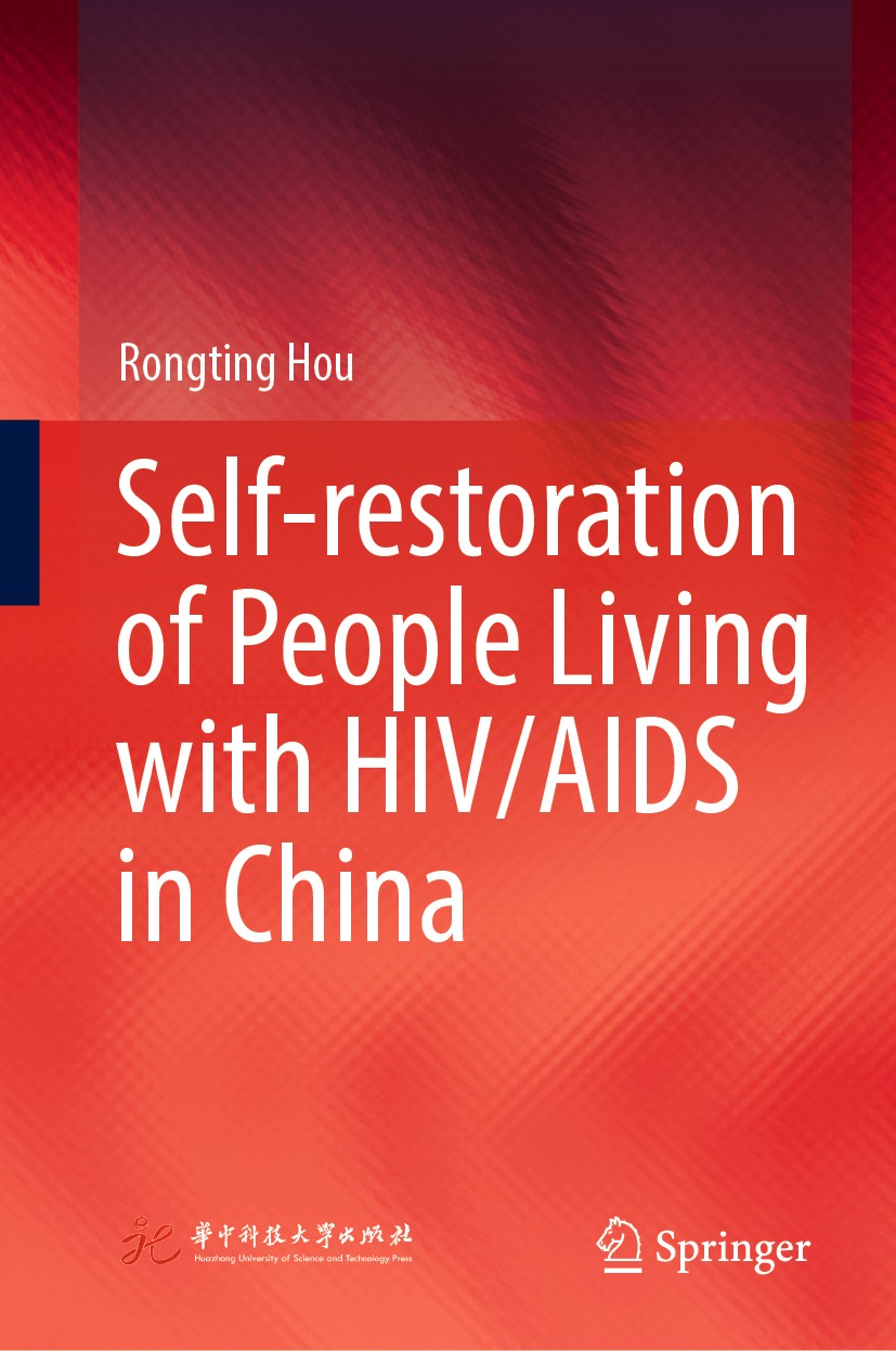 Titlebook: Self-restoration of People Living with HIV/AIDS in China; Rongting Hou Book 2020 Huazhong University of Science and Technology Press 2020 Titlebook: Self-restoration of People Living with HIV/AIDS in China; Rongting Hou Book 2020 Huazhong University of Science and Technology Press 2020