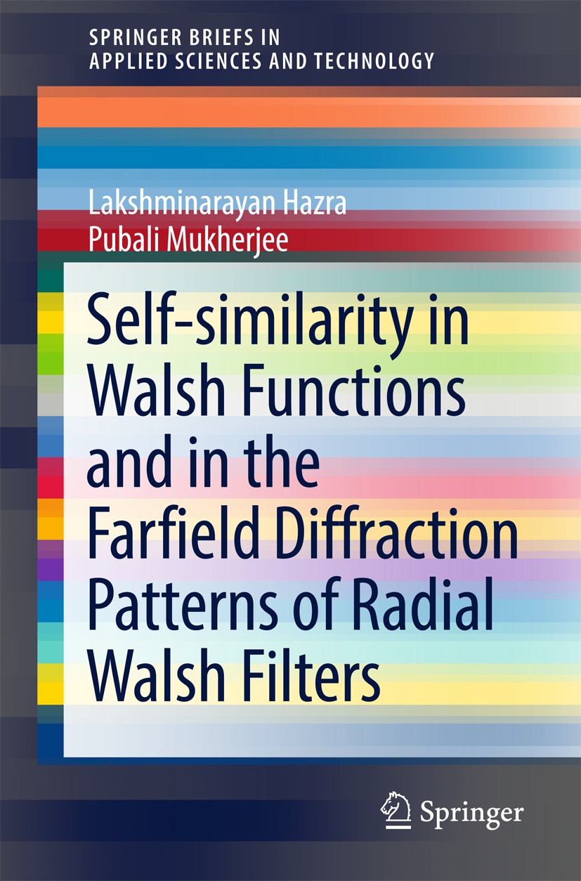 Titlebook: Self-similarity in Walsh Functions and in the Farfield Diffraction Patterns of Radial Walsh Filters; Lakshminarayan Hazra,Pubali Mukherjee Titlebook: Self-similarity in Walsh Functions and in the Farfield Diffraction Patterns of Radial Walsh Filters; Lakshminarayan Hazra,Pubali Mukherjee