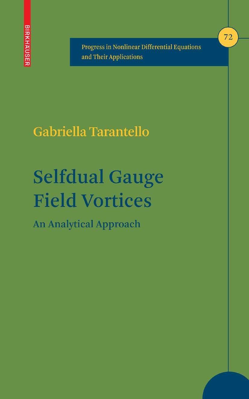 Titlebook: Selfdual Gauge Field Vortices; An Analytical Approa Gabriella Tarantello Book 2008 Birkhäuser Boston 2008 Gauge theory.Partial differential Titlebook: Selfdual Gauge Field Vortices; An Analytical Approa Gabriella Tarantello Book 2008 Birkhäuser Boston 2008 Gauge theory.Partial differential