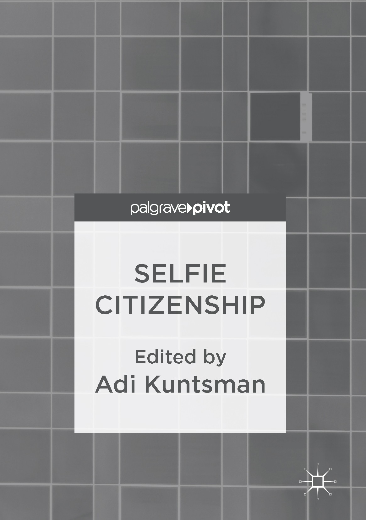 Titlebook: Selfie Citizenship; Adi Kuntsman Book 2017 The Editor(s) (if applicable) and The Author(s) 2017 politics.visual culture.social media.citiz Titlebook: Selfie Citizenship; Adi Kuntsman Book 2017 The Editor(s) (if applicable) and The Author(s) 2017 politics.visual culture.social media.citiz