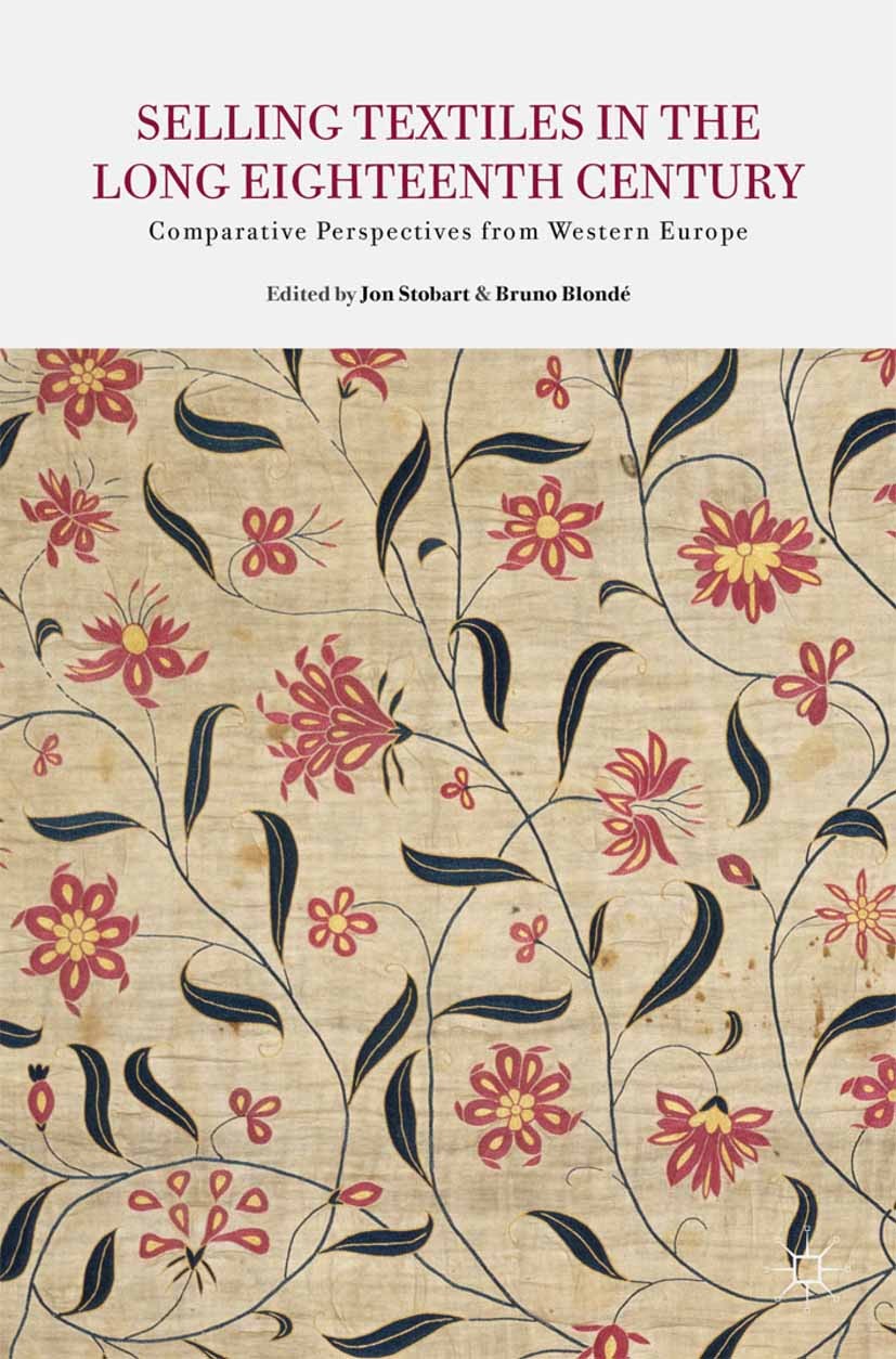 Titlebook: Selling Textiles in the Long Eighteenth Century; Comparative Perspect Jon Stobart (Professor of Social History),Bruno Bl Book 2014 Palgrave Titlebook: Selling Textiles in the Long Eighteenth Century; Comparative Perspect Jon Stobart (Professor of Social History),Bruno Bl Book 2014 Palgrave