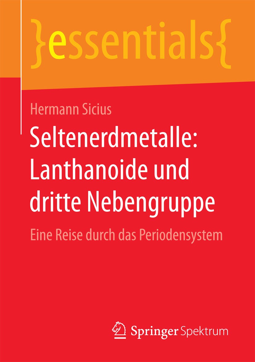 Titlebook: Seltenerdmetalle: Lanthanoide und dritte Nebengruppe; Eine Reise durch das Hermann Sicius Book 2015 Springer Fachmedien Wiesbaden GmbH, ein Titlebook: Seltenerdmetalle: Lanthanoide und dritte Nebengruppe; Eine Reise durch das Hermann Sicius Book 2015 Springer Fachmedien Wiesbaden GmbH, ein