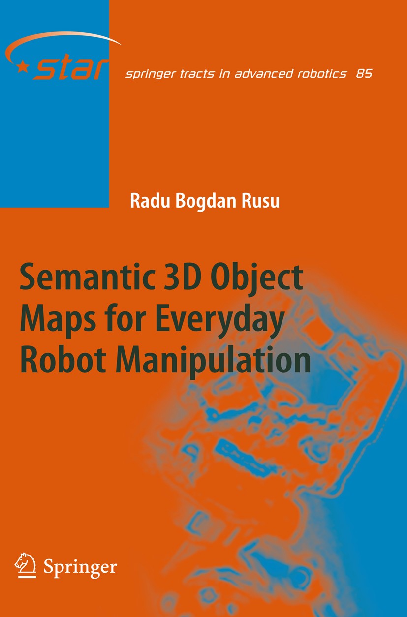 Titlebook: Semantic 3D Object Maps for Everyday Robot Manipulation; Radu Bogdan Rusu Book 2013 Springer-Verlag Berlin Heidelberg 2013 3D Perception.M Titlebook: Semantic 3D Object Maps for Everyday Robot Manipulation; Radu Bogdan Rusu Book 2013 Springer-Verlag Berlin Heidelberg 2013 3D Perception.M