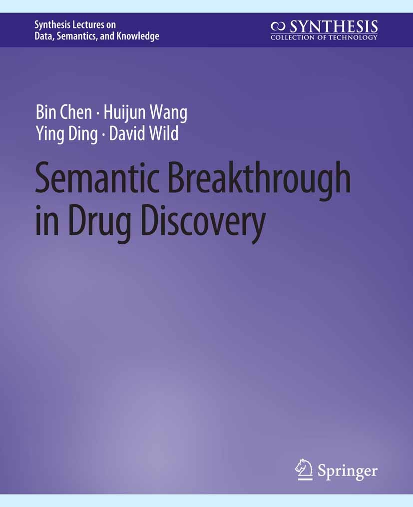 Titlebook: Semantic Breakthrough in Drug Discovery; Bin Chen,Huijun Wang,David Wild Book 2015 Springer Nature Switzerland AG 2015 Titlebook: Semantic Breakthrough in Drug Discovery; Bin Chen,Huijun Wang,David Wild Book 2015 Springer Nature Switzerland AG 2015