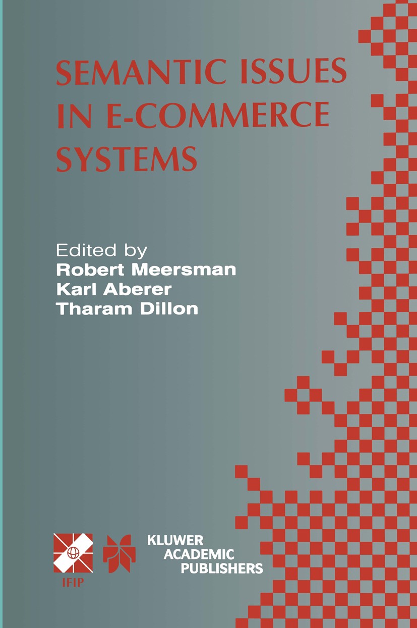 Titlebook: Semantic Issues in E-Commerce Systems; IFIP TC2 / WG2.6 Nin Robert Meersman,Karl Aberer,Tharam Dillon Book 2003 IFIP International Federati Titlebook: Semantic Issues in E-Commerce Systems; IFIP TC2 / WG2.6 Nin Robert Meersman,Karl Aberer,Tharam Dillon Book 2003 IFIP International Federati