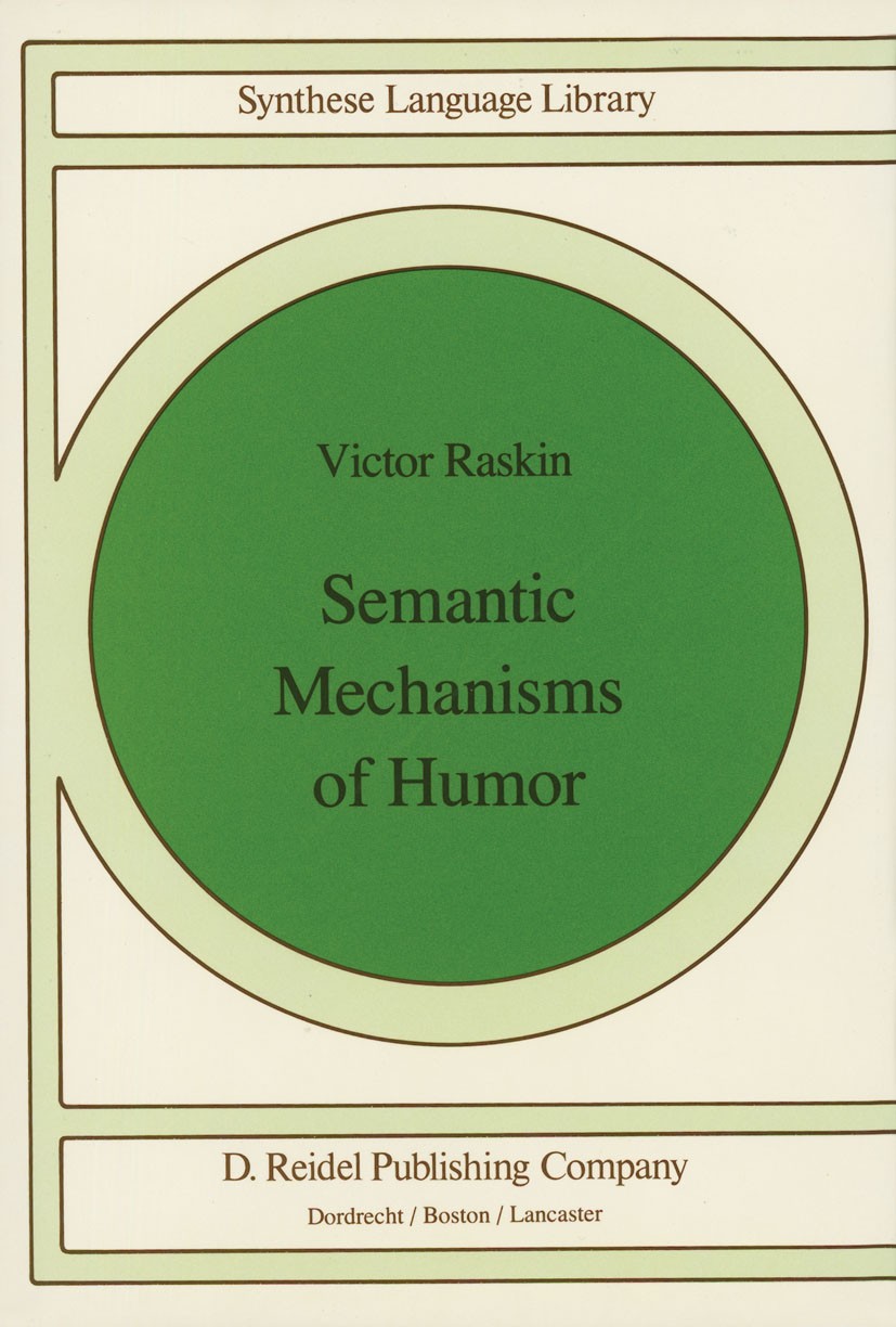 Titlebook: Semantic Mechanisms of Humor; Victor Raskin Book 1984 D. Reidel Publishing Company, Dordrecht, Holland 1984 Russia.classification.construc Titlebook: Semantic Mechanisms of Humor; Victor Raskin Book 1984 D. Reidel Publishing Company, Dordrecht, Holland 1984 Russia.classification.construc