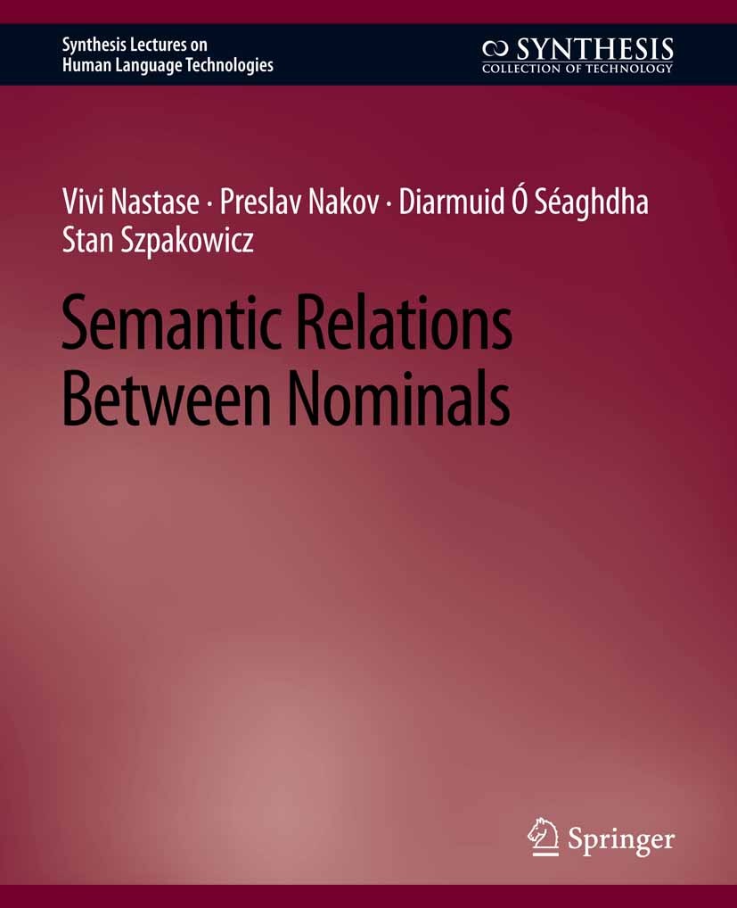 Titlebook: Semantic Relations Between Nominals; Vivi Nastase,Preslav Nakov,Stan Szpakowicz Book 2013 Springer Nature Switzerland AG 2013 Titlebook: Semantic Relations Between Nominals; Vivi Nastase,Preslav Nakov,Stan Szpakowicz Book 2013 Springer Nature Switzerland AG 2013