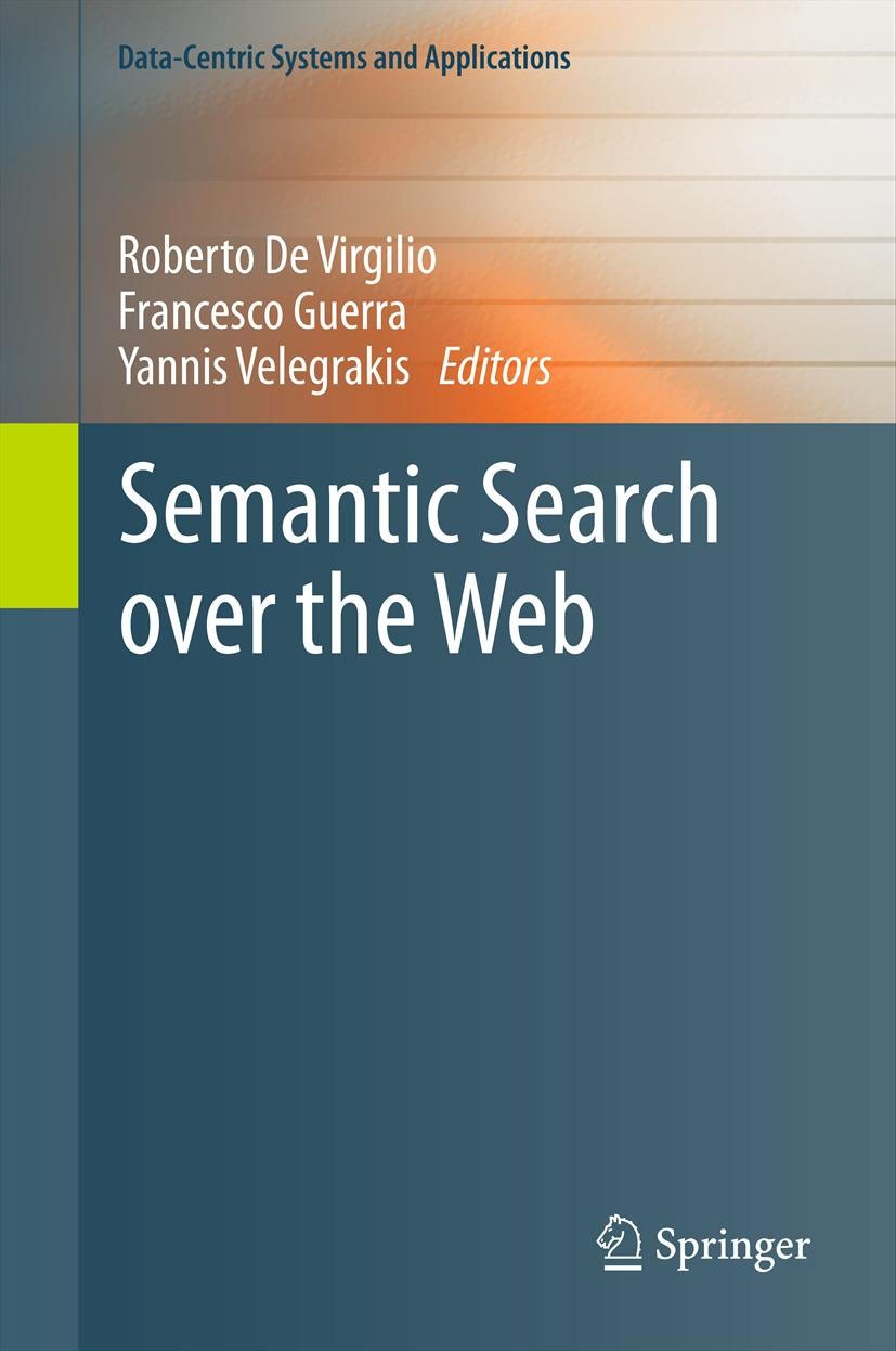 Titlebook: Semantic Search over the Web; Roberto De Virgilio,Francesco Guerra,Yannis Velegr Book 2012 Springer-Verlag Berlin Heidelberg 2012 Linked D Titlebook: Semantic Search over the Web; Roberto De Virgilio,Francesco Guerra,Yannis Velegr Book 2012 Springer-Verlag Berlin Heidelberg 2012 Linked D
