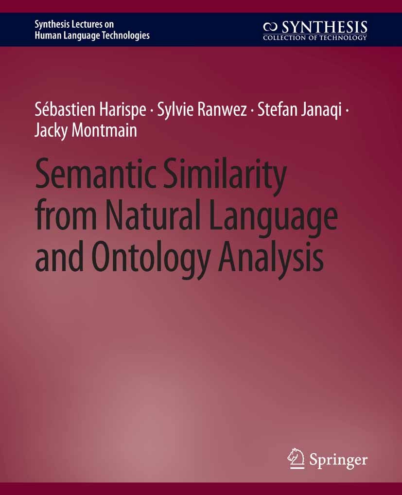 Titlebook: Semantic Similarity from Natural Language and Ontology Analysis; Sébastien Harispe,Sylvie Ranwez,Jacky Montmain Book 2015 Springer Nature Titlebook: Semantic Similarity from Natural Language and Ontology Analysis; Sébastien Harispe,Sylvie Ranwez,Jacky Montmain Book 2015 Springer Nature