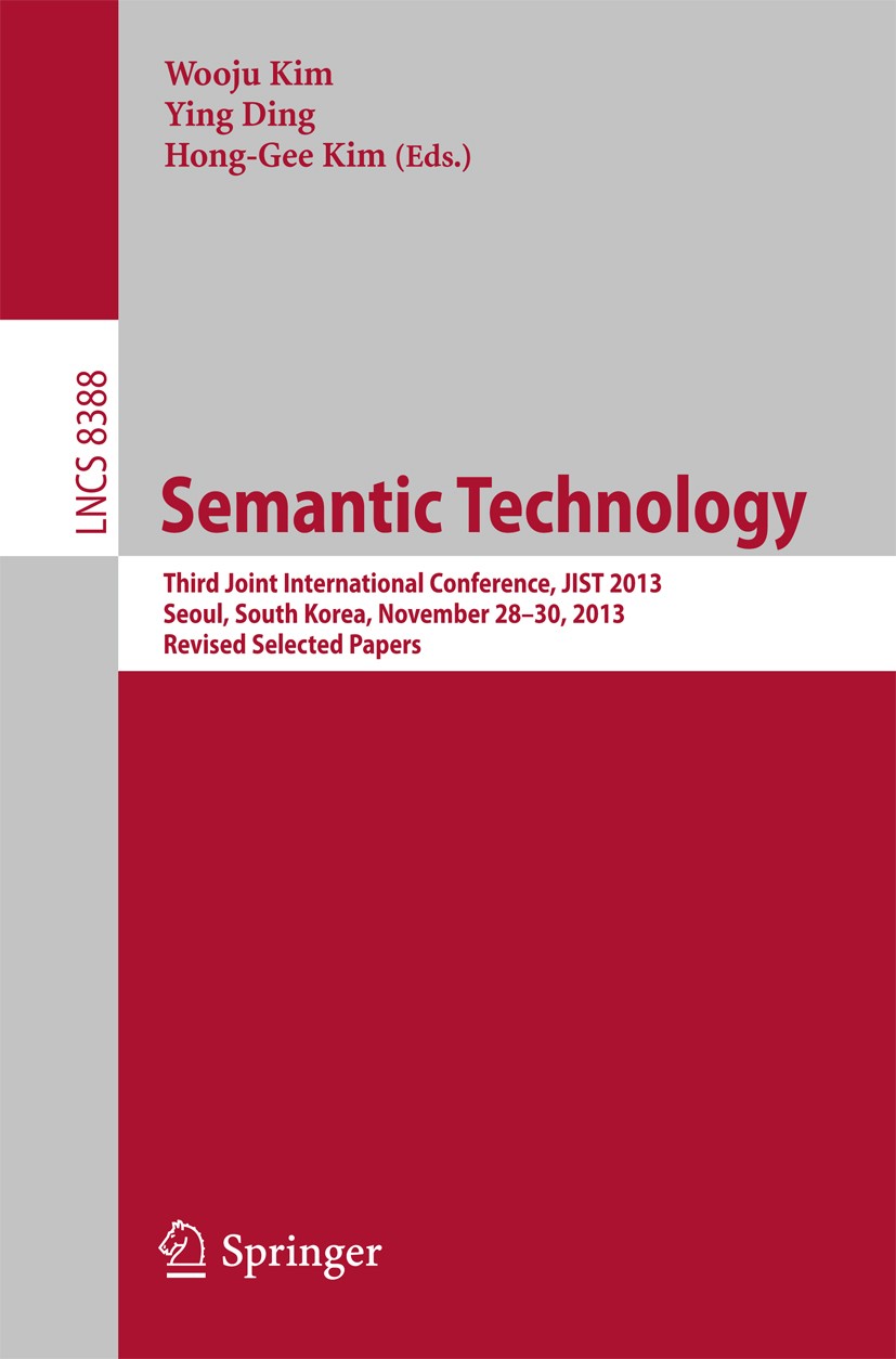 Titlebook: Semantic Technology; Third Joint Internat Wooju Kim,Ying Ding,Hong-Gee Kim Conference proceedings 2014 Springer International Publishing Sw Titlebook: Semantic Technology; Third Joint Internat Wooju Kim,Ying Ding,Hong-Gee Kim Conference proceedings 2014 Springer International Publishing Sw