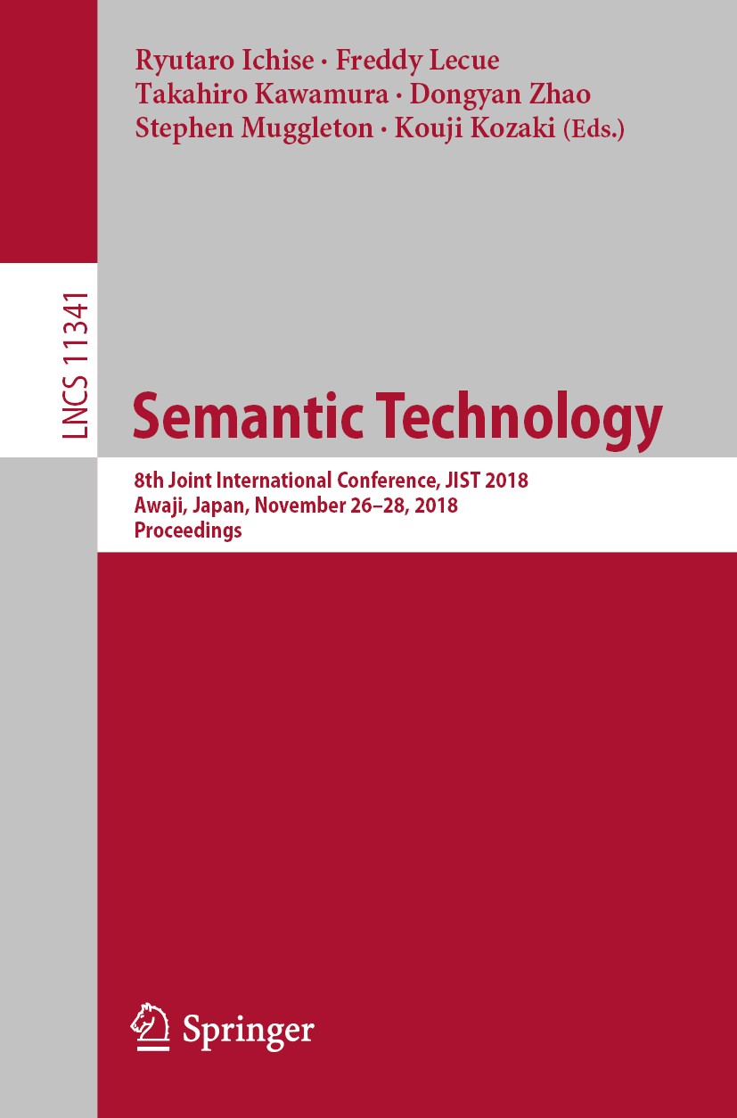 Titlebook: Semantic Technology; 8th Joint Internatio Ryutaro Ichise,Freddy Lecue,Kouji Kozaki Conference proceedings 2018 Springer Nature Switzerland Titlebook: Semantic Technology; 8th Joint Internatio Ryutaro Ichise,Freddy Lecue,Kouji Kozaki Conference proceedings 2018 Springer Nature Switzerland