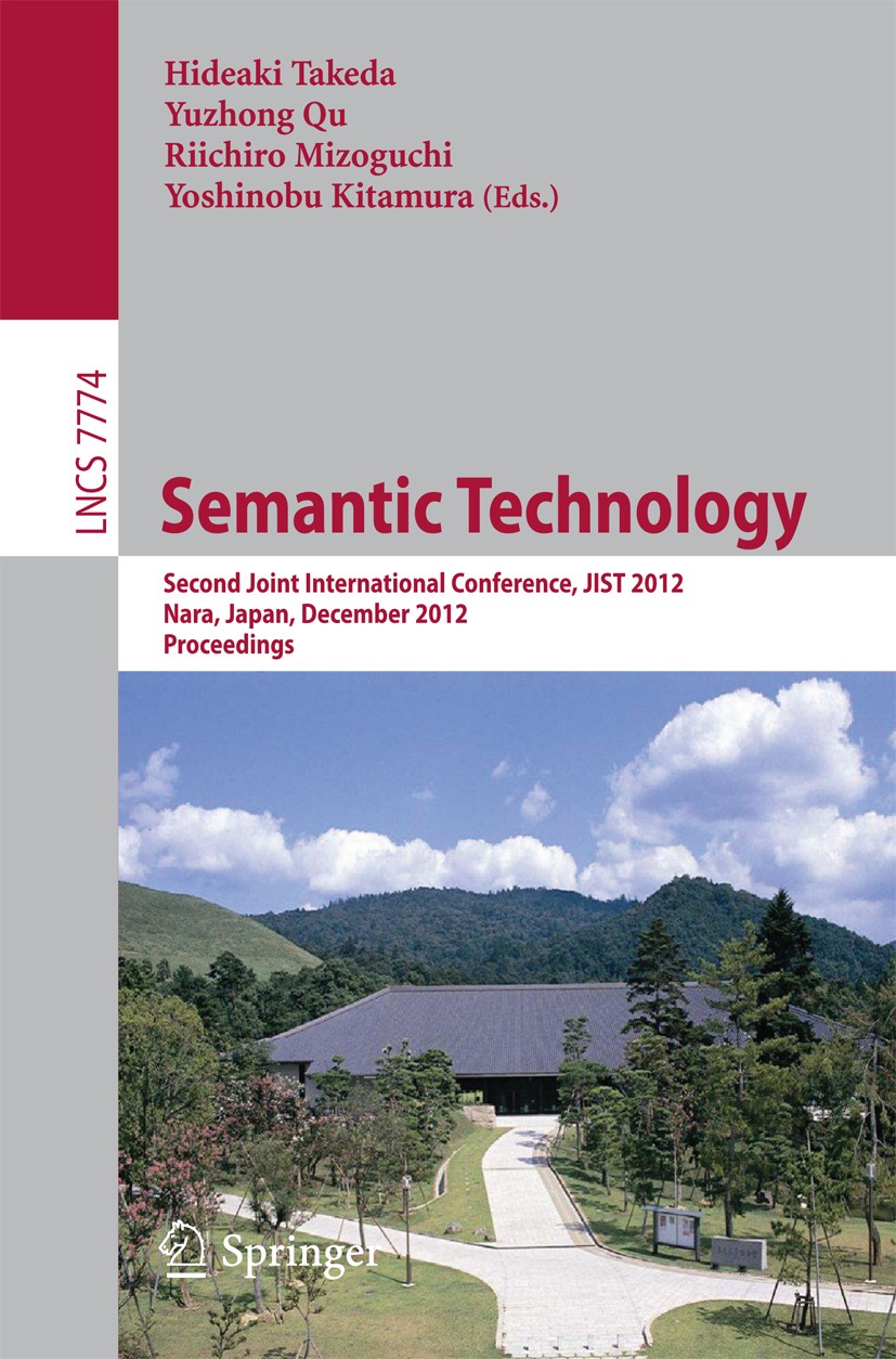 Titlebook: Semantic Technology; Second Joint Interna Hideaki Takeda,Yuzhong Qu,Yoshinobu Kitamura Conference proceedings 2013 Springer-Verlag Berlin H Titlebook: Semantic Technology; Second Joint Interna Hideaki Takeda,Yuzhong Qu,Yoshinobu Kitamura Conference proceedings 2013 Springer-Verlag Berlin H