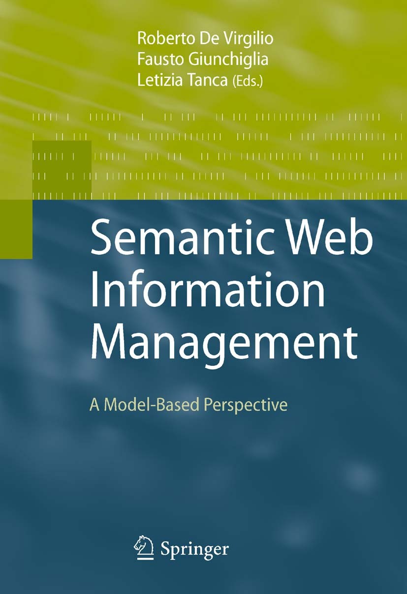 Titlebook: Semantic Web Information Management; A Model-Based Perspe Roberto de Virgilio,Fausto Giunchiglia,Letizia Tan Book 2010 Springer-Verlag Berl Titlebook: Semantic Web Information Management; A Model-Based Perspe Roberto de Virgilio,Fausto Giunchiglia,Letizia Tan Book 2010 Springer-Verlag Berl