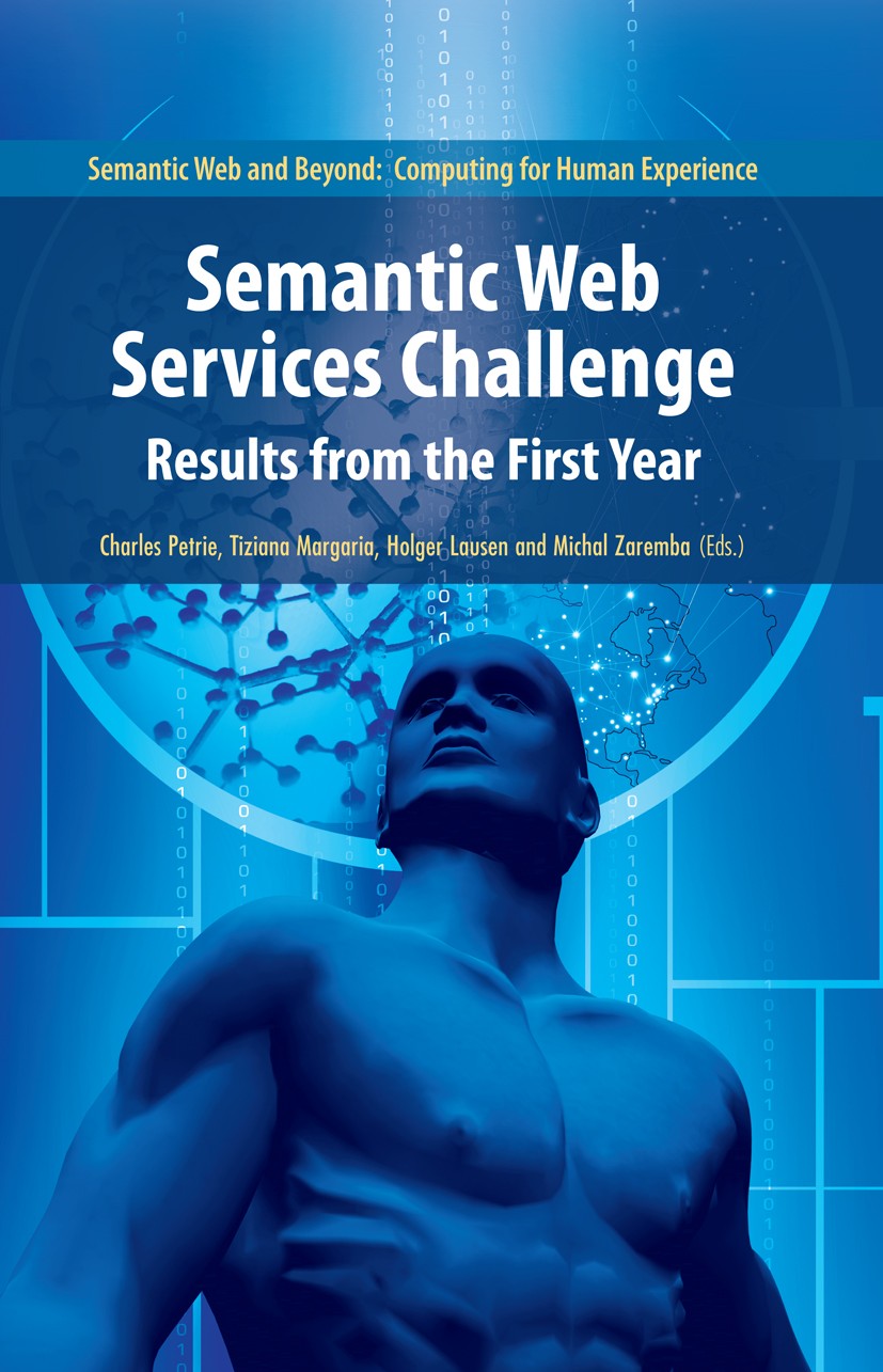Titlebook: Semantic Web Services Challenge; Results from the Fir Charles Petrie,Tiziana Margaria,Michal Zaremba Book 2009 Springer-Verlag US 2009 Anno Titlebook: Semantic Web Services Challenge; Results from the Fir Charles Petrie,Tiziana Margaria,Michal Zaremba Book 2009 Springer-Verlag US 2009 Anno