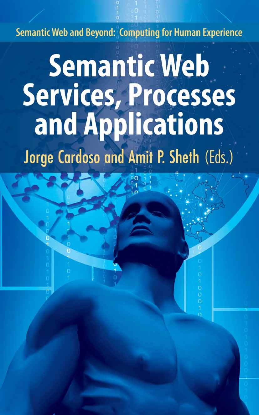 Titlebook: Semantic Web Services, Processes and Applications; Jorge Cardoso,Amit P. Sheth Book 2006 Springer-Verlag US 2006 automation.bioinformatics Titlebook: Semantic Web Services, Processes and Applications; Jorge Cardoso,Amit P. Sheth Book 2006 Springer-Verlag US 2006 automation.bioinformatics