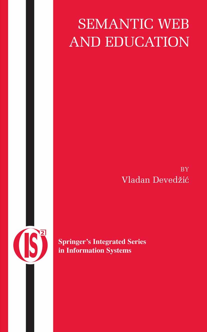 Titlebook: Semantic Web and Education; Vladan Devedžić Book 2006 Springer-Verlag US 2006 Web.collaborative learning.computer science.learning.learnin Titlebook: Semantic Web and Education; Vladan Devedžić Book 2006 Springer-Verlag US 2006 Web.collaborative learning.computer science.learning.learnin