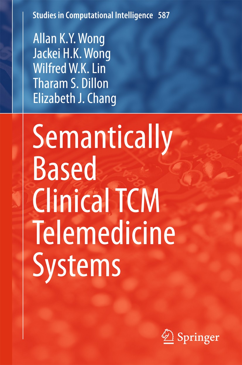 Titlebook: Semantically Based Clinical TCM Telemedicine Systems; Allan K. Y. Wong,Jackei H.K. Wong,Elizabeth J. Cha Book 2015 Springer-Verlag Berlin Titlebook: Semantically Based Clinical TCM Telemedicine Systems; Allan K. Y. Wong,Jackei H.K. Wong,Elizabeth J. Cha Book 2015 Springer-Verlag Berlin