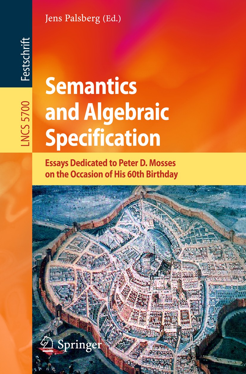 Titlebook: Semantics and Algebraic Specification; Essays Dedicated to Jens Palsberg Book 2009 Springer-Verlag Berlin Heidelberg 2009 Action.algebraic Titlebook: Semantics and Algebraic Specification; Essays Dedicated to Jens Palsberg Book 2009 Springer-Verlag Berlin Heidelberg 2009 Action.algebraic