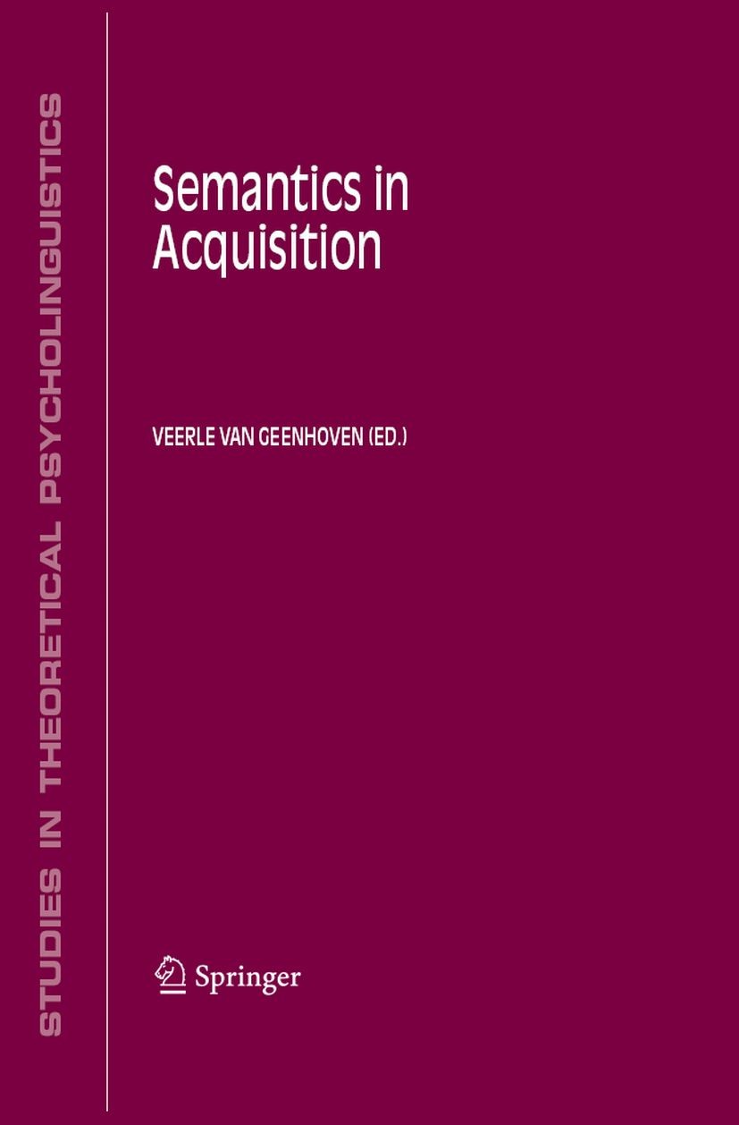 Titlebook: Semantics in Acquisition; Veerle van Geenhoven Book 2006 Springer Science+Business Media B.V. 2006 Acquisition.Psycholinguist.Syntax.Tempo Titlebook: Semantics in Acquisition; Veerle van Geenhoven Book 2006 Springer Science+Business Media B.V. 2006 Acquisition.Psycholinguist.Syntax.Tempo