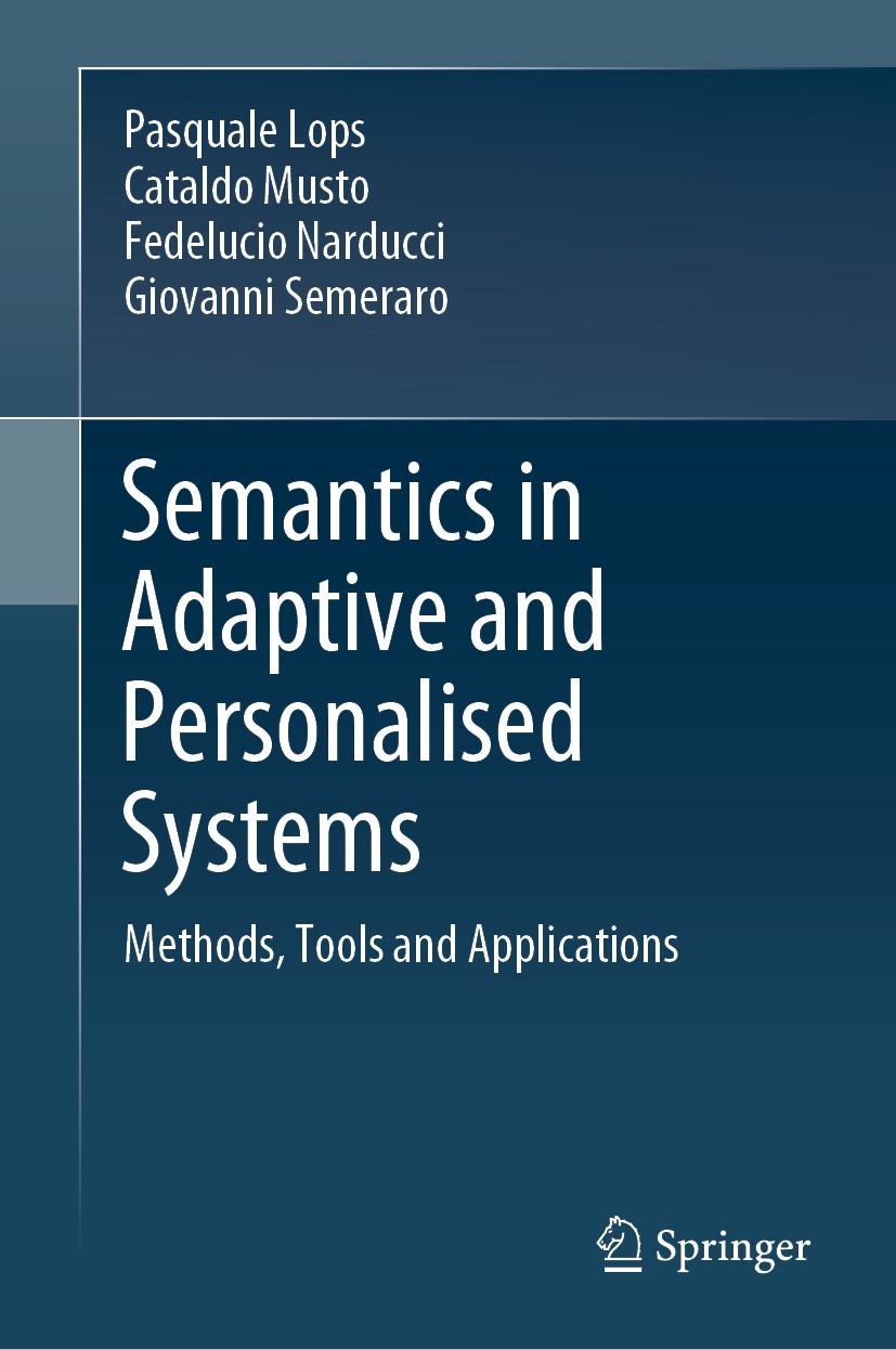 Titlebook: Semantics in Adaptive and Personalised Systems; Methods, Tools and A Pasquale Lops,Cataldo Musto,Giovanni Semeraro Book 2019 Springer Natur Titlebook: Semantics in Adaptive and Personalised Systems; Methods, Tools and A Pasquale Lops,Cataldo Musto,Giovanni Semeraro Book 2019 Springer Natur