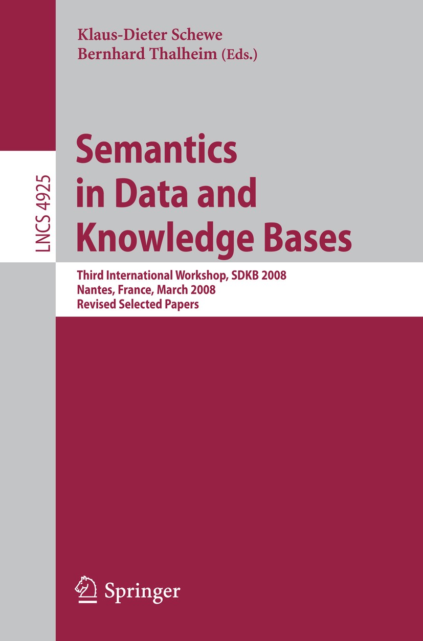 Titlebook: Semantics in Data and Knowledge Bases; Third International Klaus-Dieter Schewe,Bernhard Thalheim Conference proceedings 2008 Springer-Verl Titlebook: Semantics in Data and Knowledge Bases; Third International Klaus-Dieter Schewe,Bernhard Thalheim Conference proceedings 2008 Springer-Verl