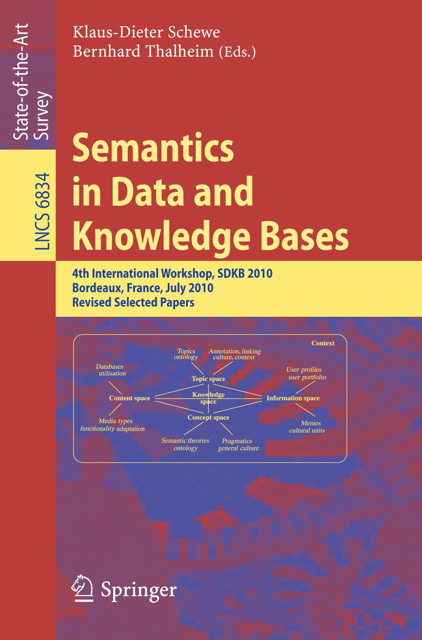 Titlebook: Semantics in Data and Knowledge Bases; 4th International Wo Klaus-Dieter Schewe,Bernhard Thalheim Conference proceedings 2011 Springer-Verl Titlebook: Semantics in Data and Knowledge Bases; 4th International Wo Klaus-Dieter Schewe,Bernhard Thalheim Conference proceedings 2011 Springer-Verl