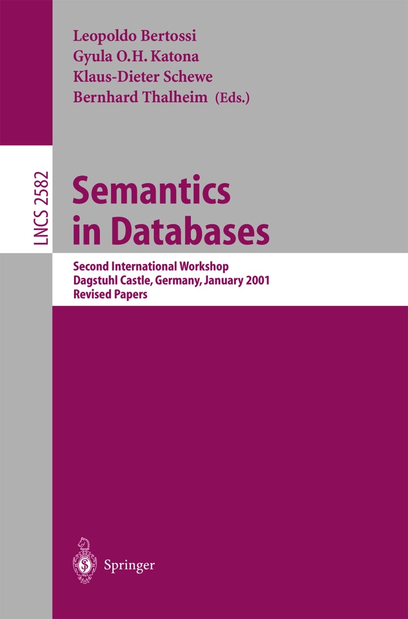 Titlebook: Semantics in Databases; Second International Leopoldo Bertossi,Gyula O. H. Katona,Bernhard Thal Conference proceedings 2003 Springer-Verlag Titlebook: Semantics in Databases; Second International Leopoldo Bertossi,Gyula O. H. Katona,Bernhard Thal Conference proceedings 2003 Springer-Verlag